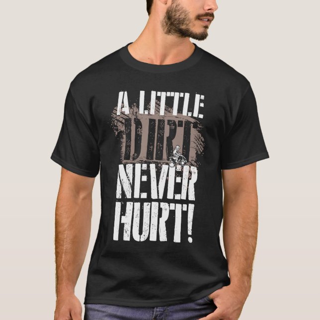 A Little Dirt Never Hurt ATV Quad Four Wheeler T Shirt (Framsida)