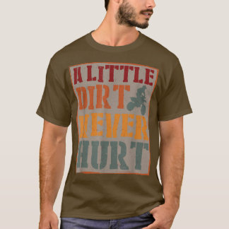 A Little Dirt Never Hurt Motocross Biker Motorcycl T Shirt