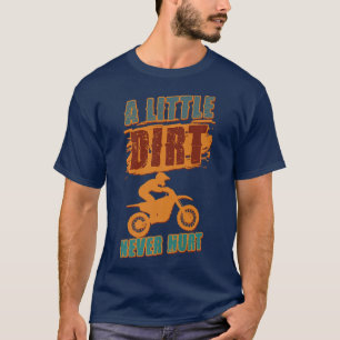 A Little Dirt Never Hurt Motocross Biker Motorcycl T Shirt