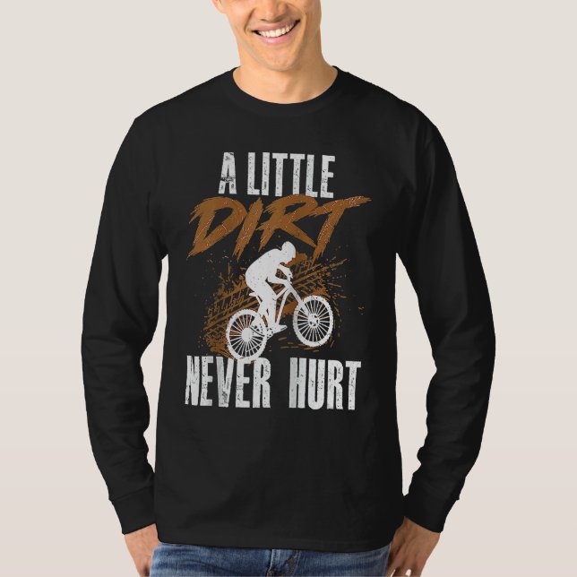 A Little Dirt Never Hurt  Mountain Biking Cyclist  T Shirt (Framsida)