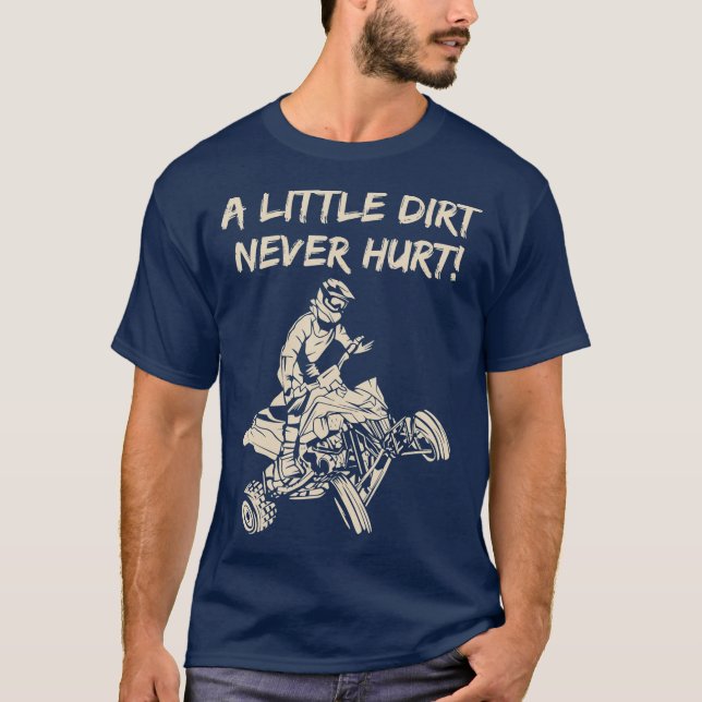 A Little Dirt Never Hurt Quad ATV T Shirt (Framsida)