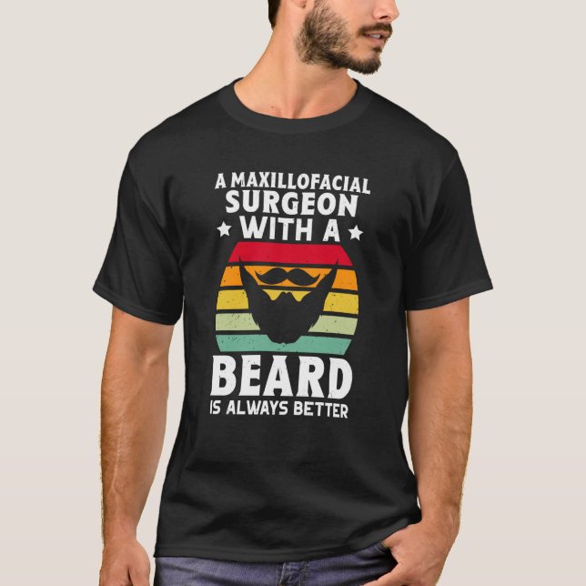A Maxillofacial Surgeon With A Beard Is Always Bet T Shirt (Framsida)