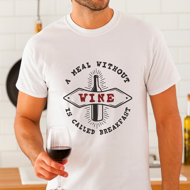 A Meal Without Wine Is Called Breakfast T Shirt (Skapare uppladdad)