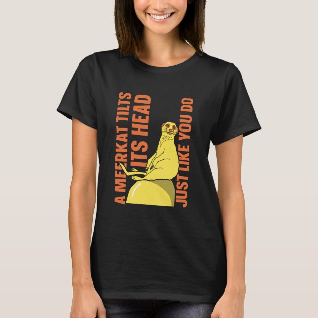 A Meerkat tilts its Head just Like You do - Meerka T Shirt (Framsida)
