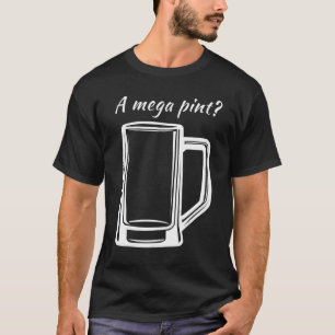 A Mega Pint Johnny Trial Megapint T Shirt