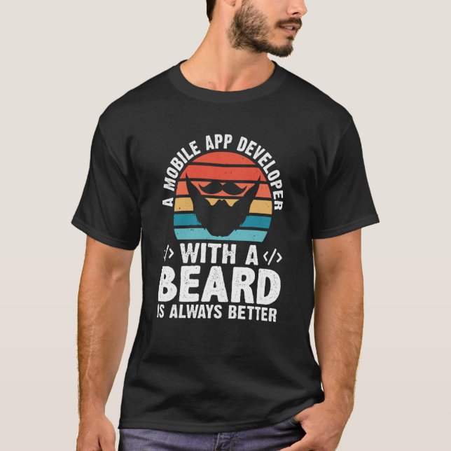 A Mobile App Developer With A Beard Is Always Bett T Shirt (Framsida)