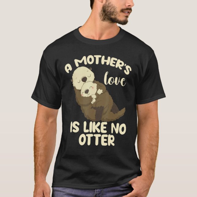 A Mother's Love Is Like No Otter T Shirt (Framsida)