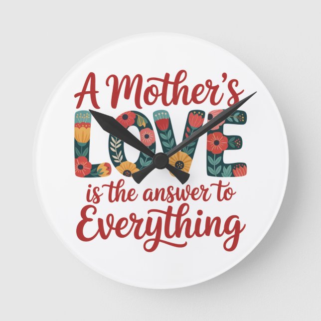 A Mother's Love Is The Answer To Everything Rund Klocka (Framsida)