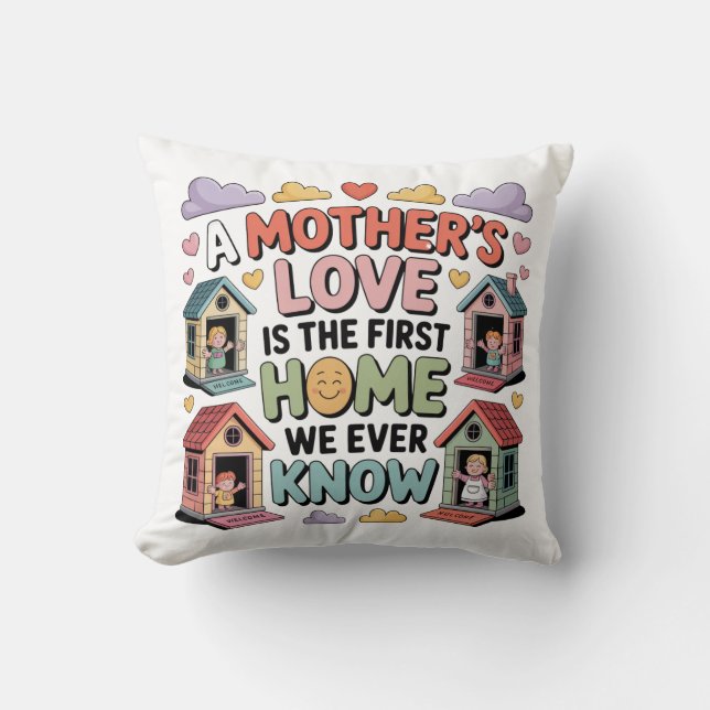 A Mother's Love Is The First Home We Ever Know Kudde (Framsida)