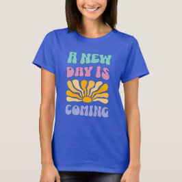 A New Day is Coming T Shirt