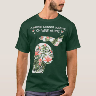 A nurse cannot survive on wine alone 1 t shirt