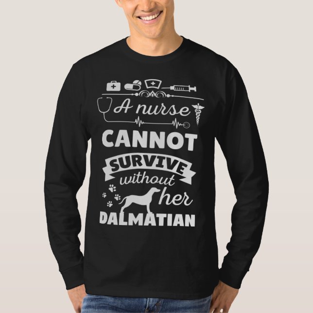 A Nurse Cannot Survive Without Her Dalmatian Dog O T Shirt (Framsida)