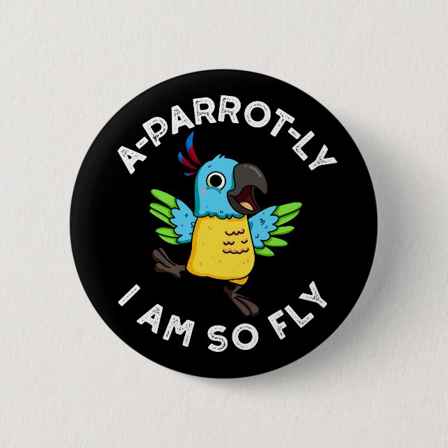 A-parrot-ly är jag så Fly-Fly Parrot Pun Mörk BG Knapp (Framsida)