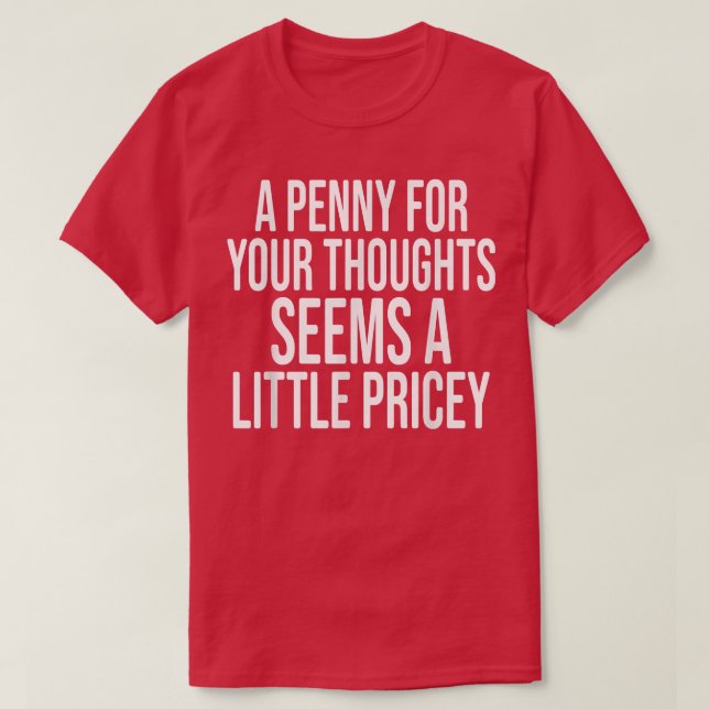 A PENNY FOR YOUR THOUGHTS Sarcastic Joke Funny  T Shirt (Design framsida)