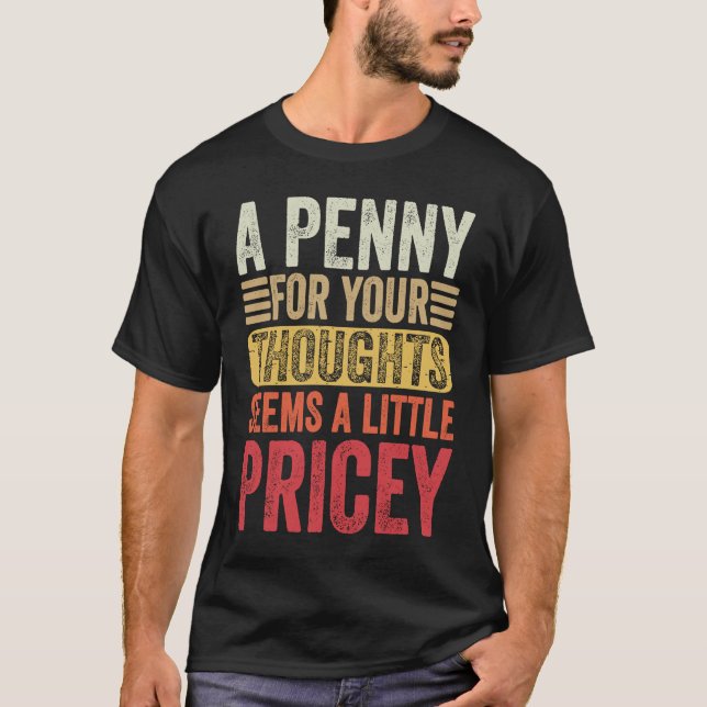 A Penny For Your Thoughts Seems A Little Pricey Fu T Shirt (Framsida)