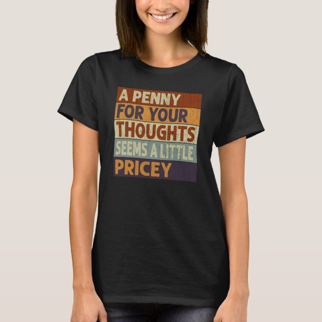 A Penny For Your Thoughts Seems A Little Pricey Qu T Shirt (Framsida)