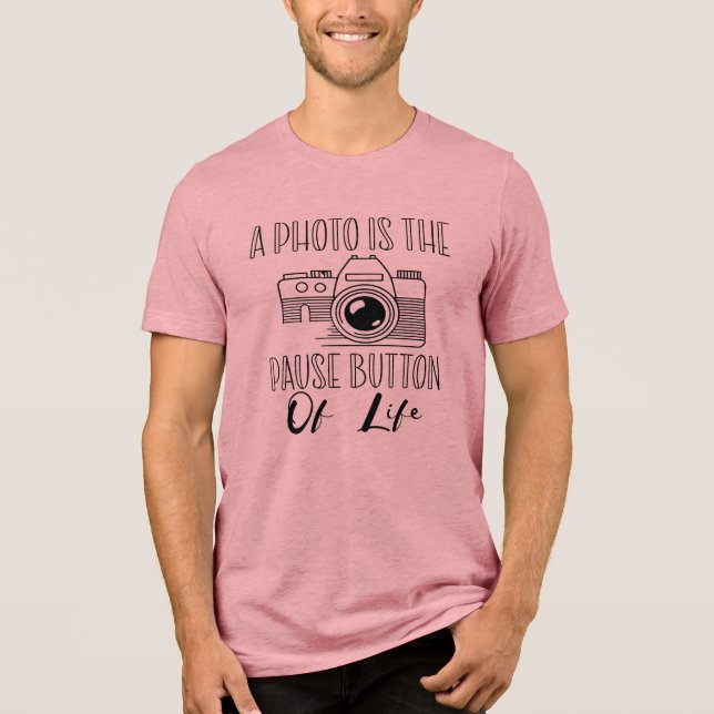A Photo Is The Pause Button Of Life T Shirt (Framsida)