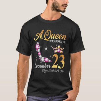 A Queen Was Born In December 23 Happy Birthday To T Shirt
