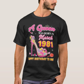 A Queen Was Born In March 1981 Happy Birthday To M T Shirt