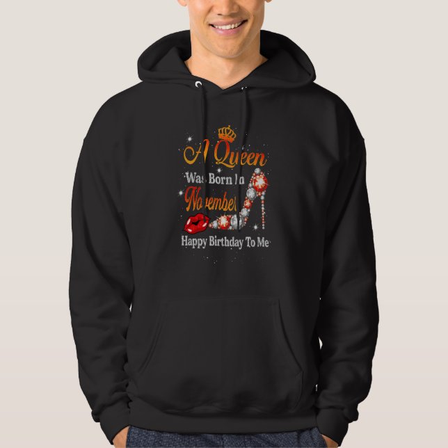 A Queen Was Born In November Happy Birthday To Me  Hoodie (Framsida)