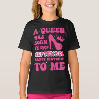 A Queen Was Born in September – Happy Birthday T Shirt