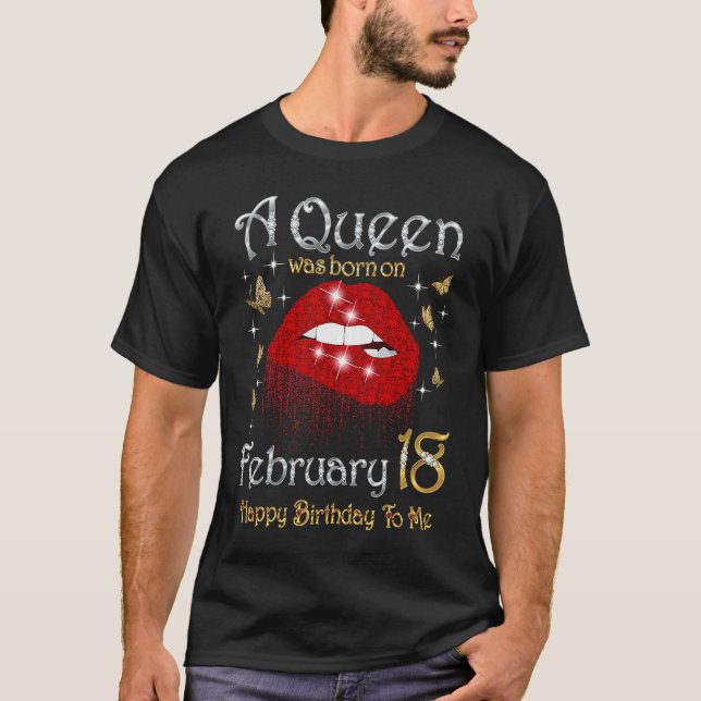 A Queen Was Born on February 18 18th February Quee T Shirt (Framsida)