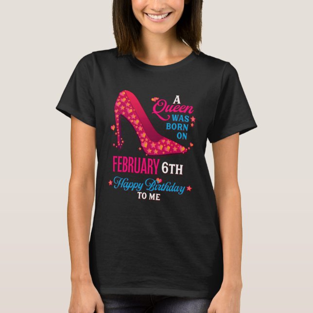 A Queen Was Born On February 6th  Girls Women T Shirt (Framsida)