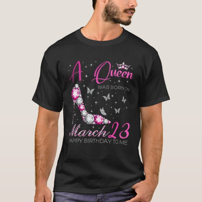 A Queen Was Born on March 23 23rd March Bday Party T Shirt (Framsida)