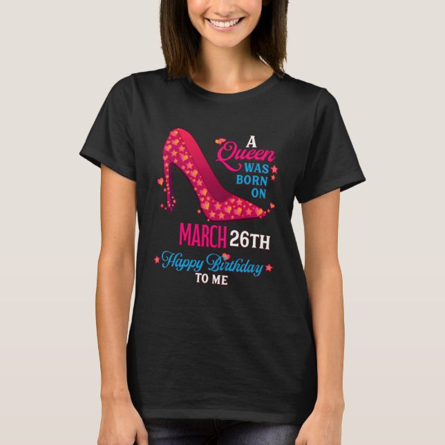 A Queen Was Born On March 26th  Girls Women T Shirt (Framsida)