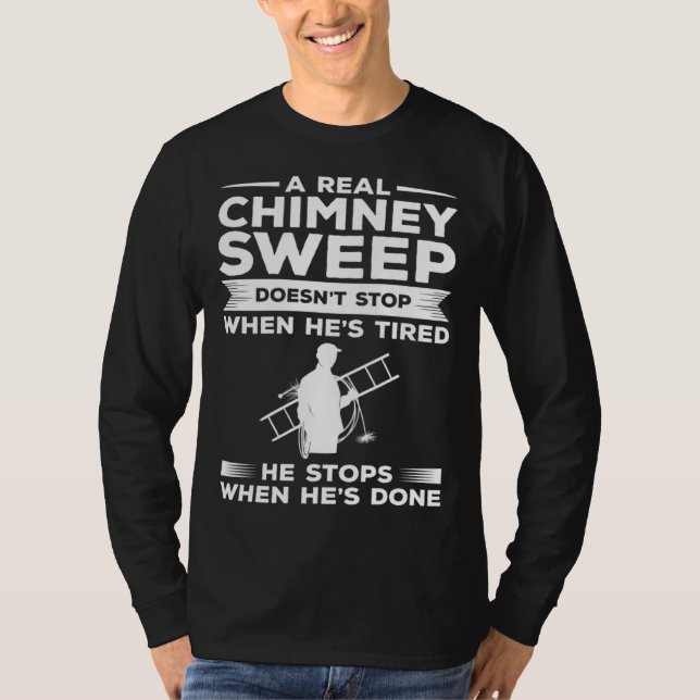 A Real Chimney Sweep Doesn t Stop When He s Tired T Shirt (Framsida)