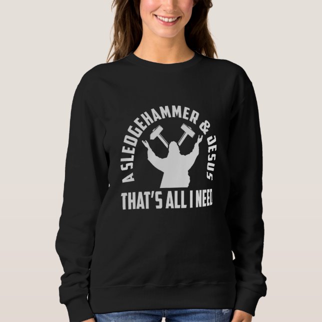 A Sledge Hammer And Jesus That's All I Need House  T Shirt (Framsida)
