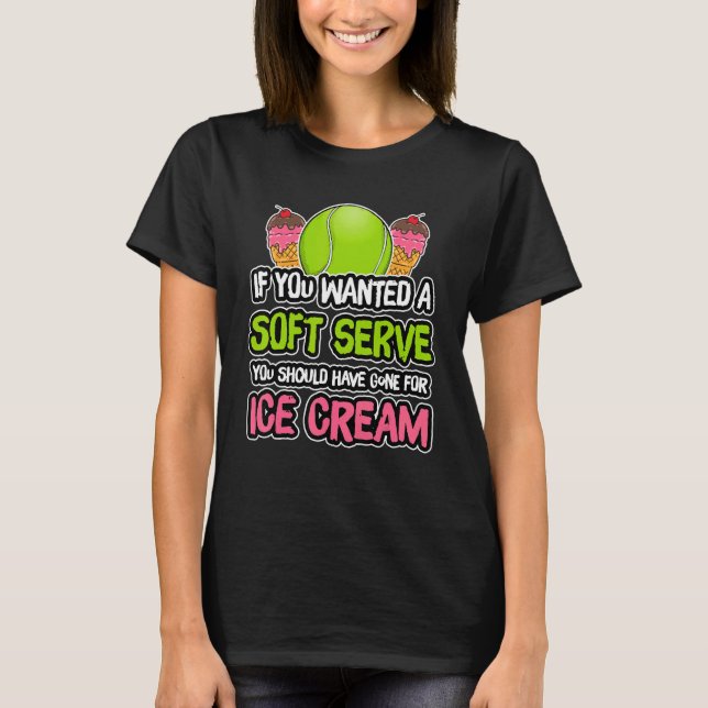 A Soft Serve Get Ice Cream Tennis Athlete Coach T Shirt (Framsida)