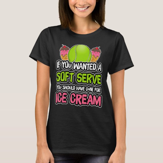 A Soft Serve Get Ice Cream Tennis Athlete Coach T Shirt (Framsida)