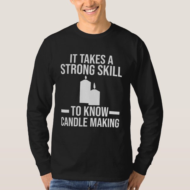 A strong skill to know Candle Making Candle Making T Shirt (Framsida)