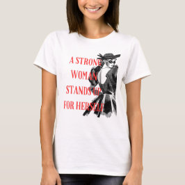 A Strong Woman Stands for Herself T-Shirt