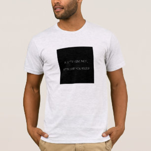 A**t I ge inte, f**k måste bort! T Shirt