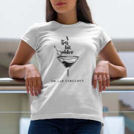 A Tini Bit Older Martini Födelsedagsfest T Shirt