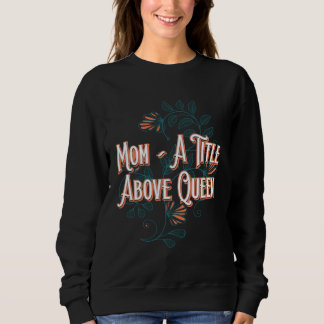 A Title Above Queen Motivational Quote Mother s Da T Shirt