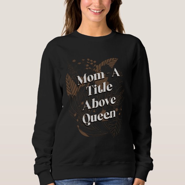 A Title Above Queen Motivational Quote Mother s Da T Shirt (Framsida)