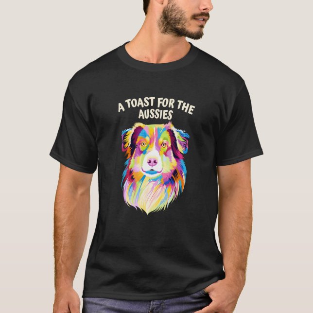 A Toast for the Aussies Australian Shepherd T Shirt (Framsida)