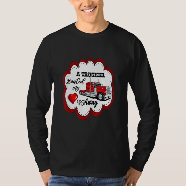 A Trucker Hauled My Heart Away Truckers Wife T Shirt (Framsida)