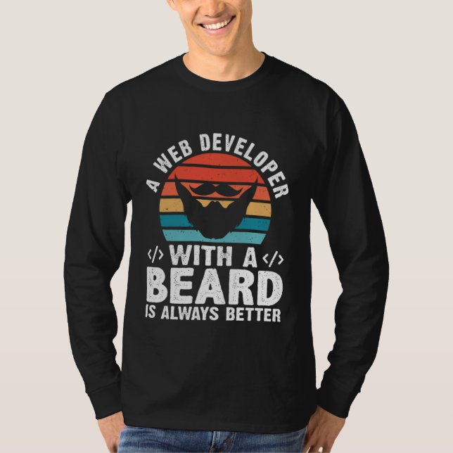 A Web Developer With A Beard Is Always Better T Shirt (Framsida)