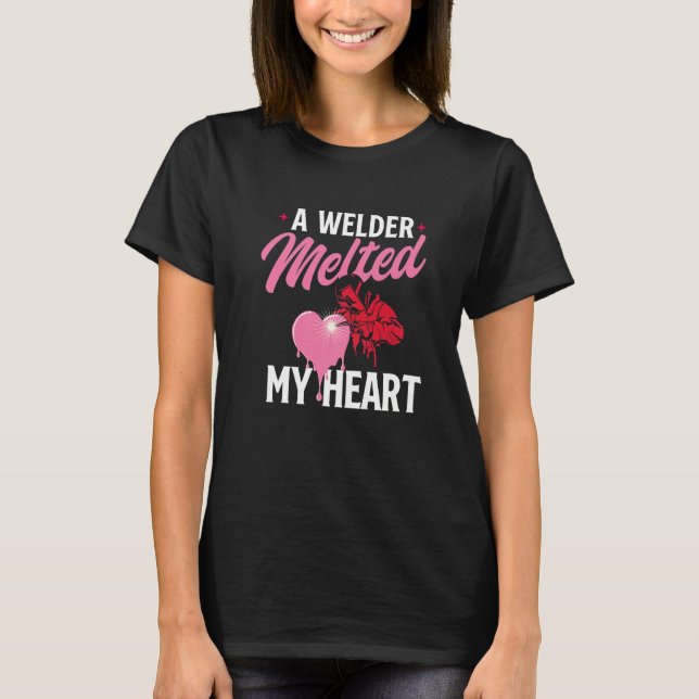 A Welder Melted My Heart  Skilled Ironworker Const T Shirt (Framsida)