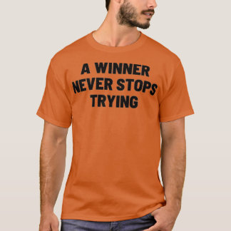 A winner never stops trying TSHIRT T Shirt