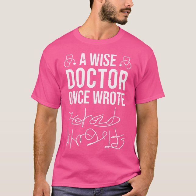 A Wise Doktor Gång Wrote Medical Doktor Handwritin T Shirt (Framsida)
