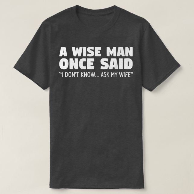 A Wise Man Once Said I Dont Know Ask My Wife Weddi T Shirt (Design framsida)