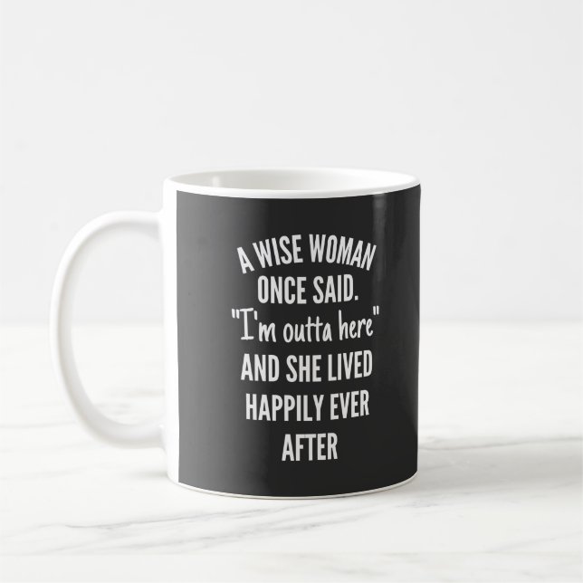 A Wise Woman Once Said I'm Outta Here And She Live Kaffemugg (Vänster)