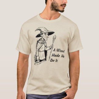 A Wizard Made Me Do It T Shirt