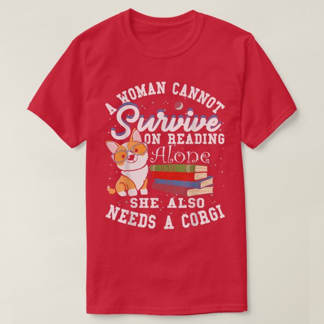 A Woman Cannot Survive on Reading Alone Corgi Dog  T Shirt (Design framsida)