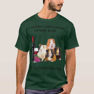 A Woman Cannot Survive On Wine Alone Guinea Pig Lo T Shirt